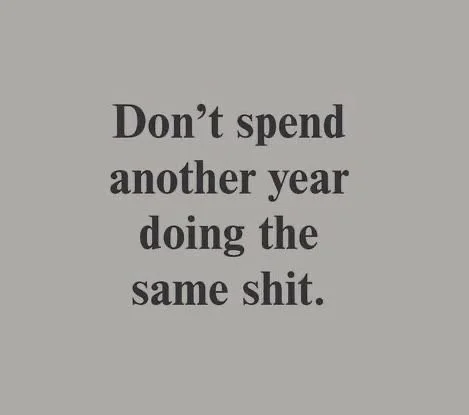 Motivational quote on gray background: 'Don't spend another year doing the same shit.'