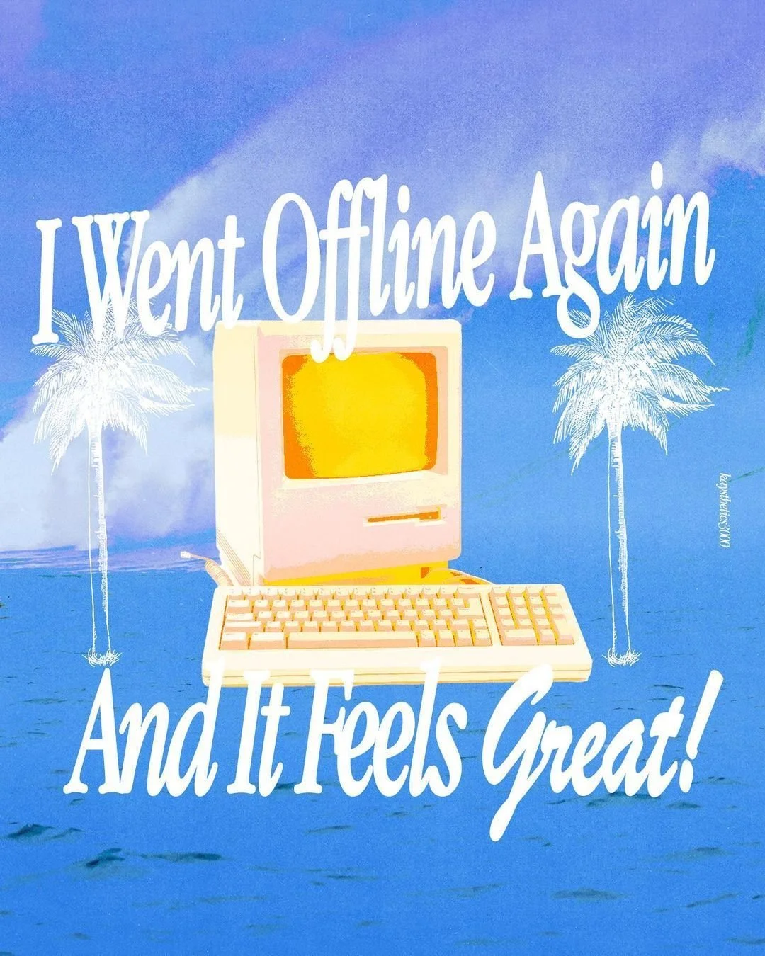 A digital artwork with a background of blue sky and ocean, featuring cartoon palm trees, and an illustration of an old computer. The text reads: 'I Went Offline Again And It Feels Great!'