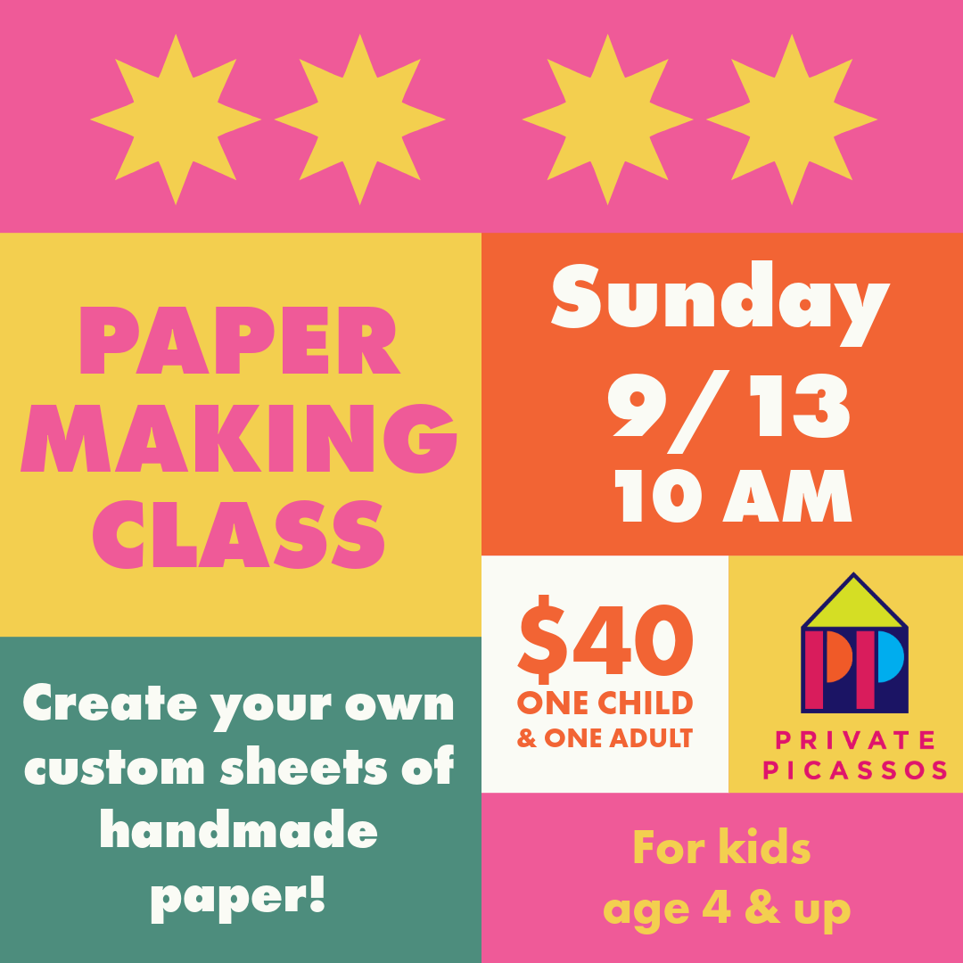 Flyer advertising a paper making class for kids age 4 and up, scheduled for Sunday, September 13 at 10 AM, costing $40 for one child and one adult, hosted by Private Picassos, with a theme of creating custom sheets of handmade paper.