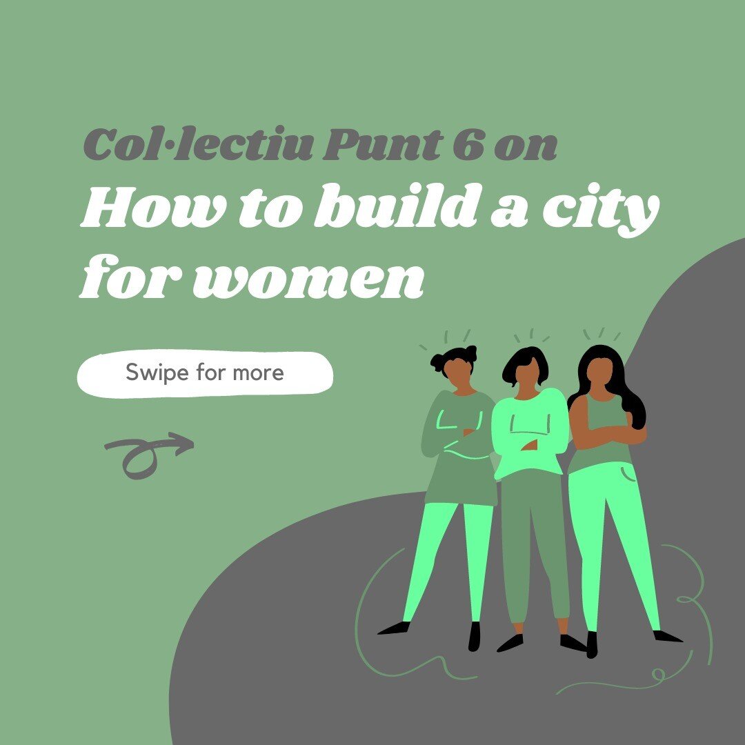 Collectiu Punt 6 is a feminist collective of urban designers, sociologists and architects in Barcelona. The members of this collective use women's everyday experiences and feminist practices and theories to rethink cities with women in mind. 

Want t