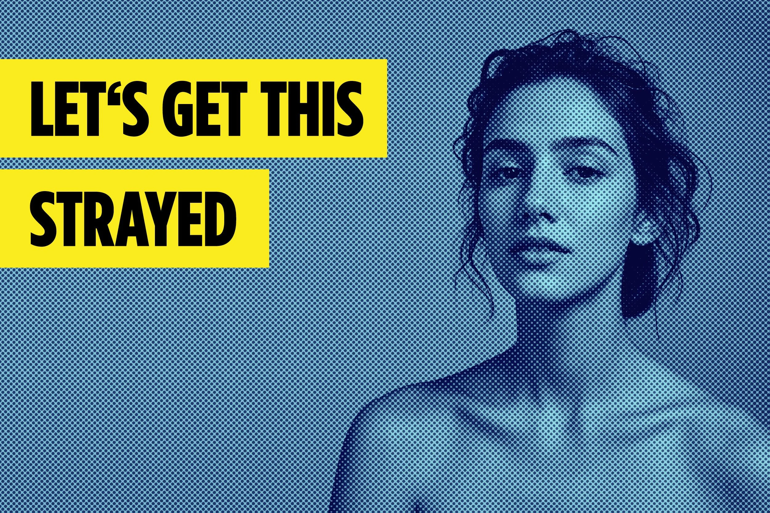 LET’S GET THIS STRAYED