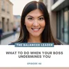 46. What to Do When Your Boss Undermines You — Aspire Coaching