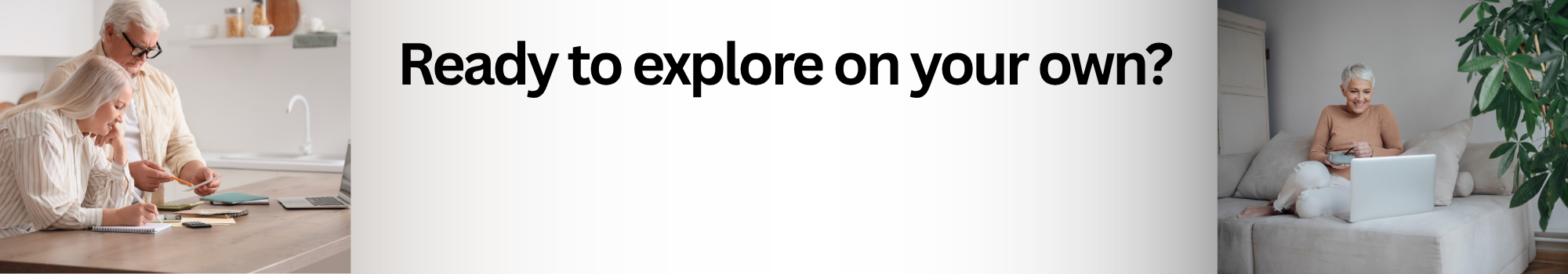 image of a couple going through docs and a lady on her laptop sitting on a couch with the text "Ready to explore on your own"