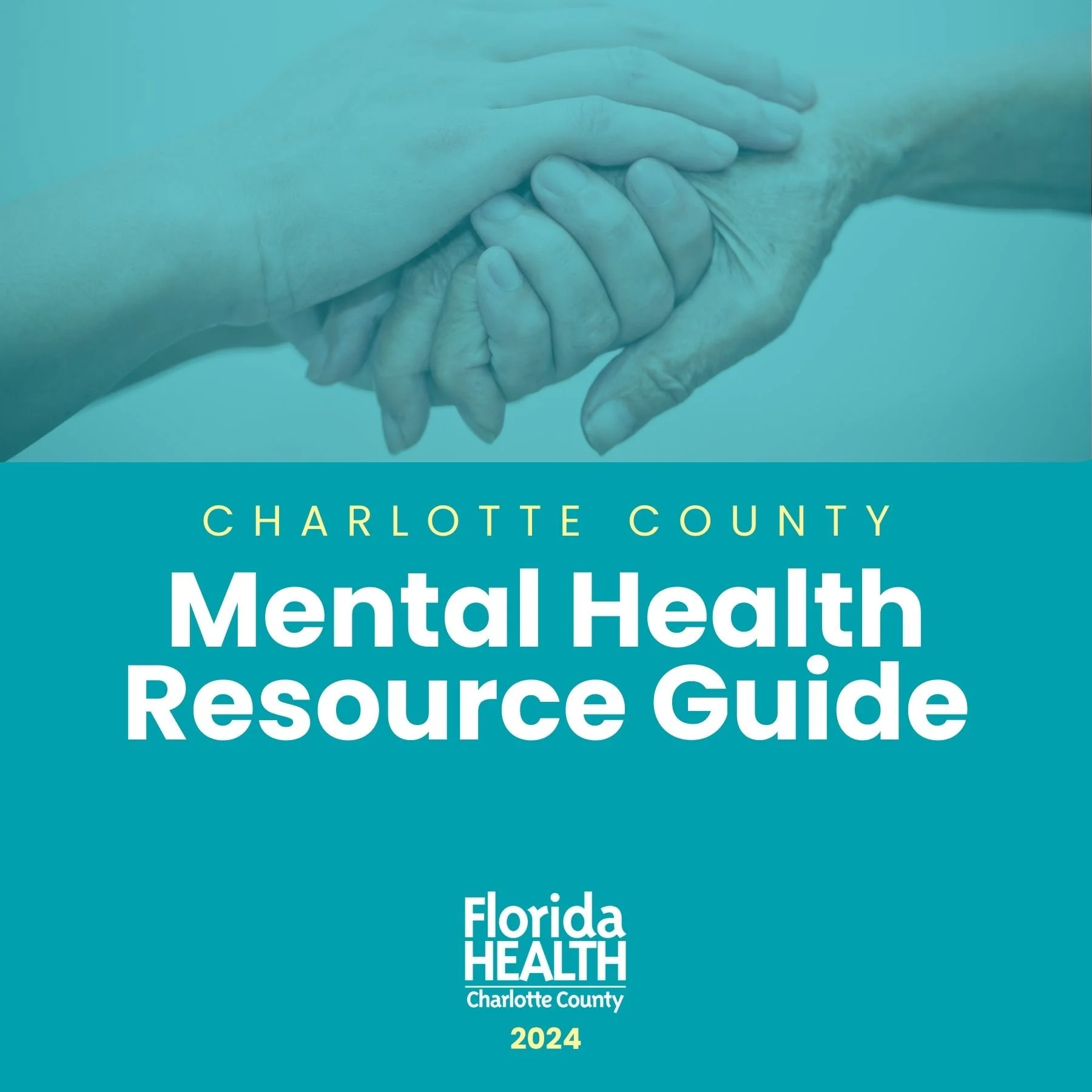 Teal cover with two sets of hands being held. States: Charlotte County Mental Health Resource Guide with a small logo that says Florida Health, Charlotte County, 2024