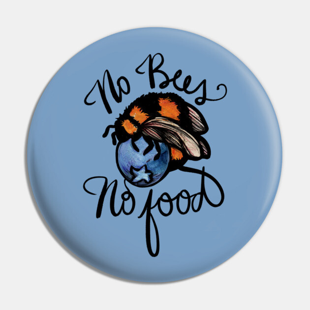 A round button with a blue background featuring a bee perched on a blueberry. Text reads "No Bees, No Food" in black cursive font.