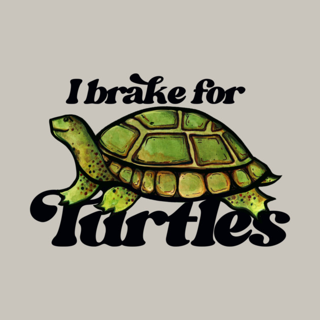 A cartoon turtle with text "I brake for turtles" in bold black letters.