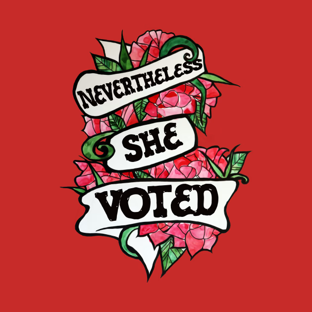 Nevertheless she Voted
