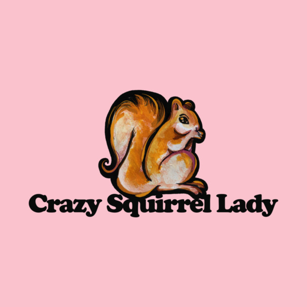 An illustration of a squirrel with long hair, sitting on its hind legs, with the text "Crazy Squirrel Lady" underneath, on a pink background.