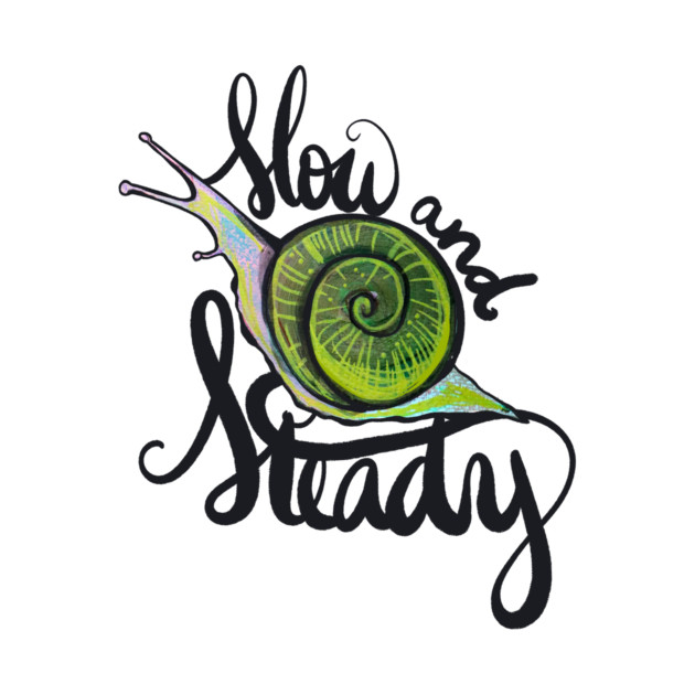 Illustration of a green snail with the words 'Slow and Steady' written around it in black cursive.