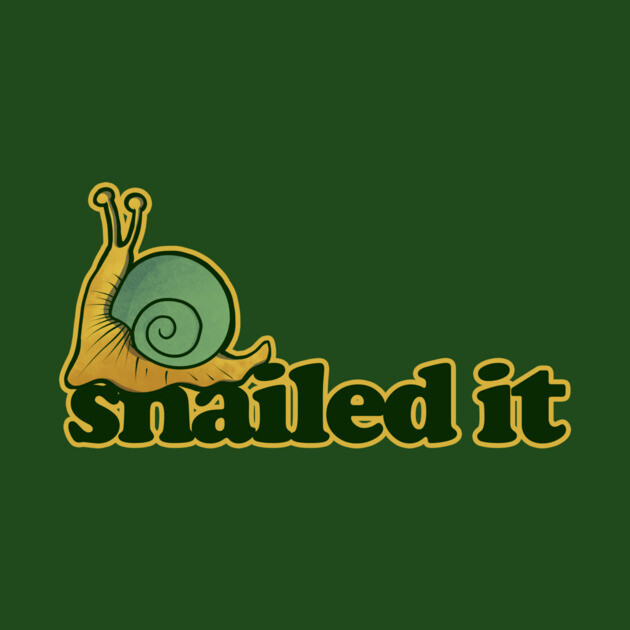 A cartoon snail with a green shell and yellow body, next to the phrase 'snailed it' in bold, yellow and black text on a dark green background.
