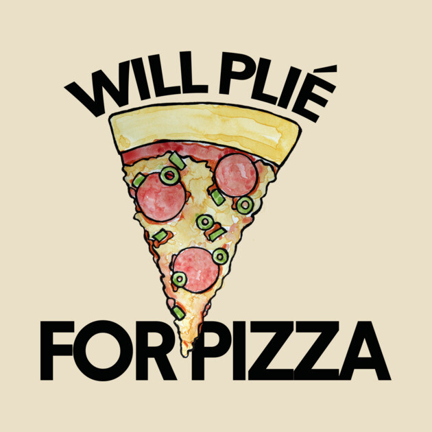 A drawing of a slice of pizza with pepperoni and green onions, with the text 'Will Plié for Pizza' above and below.