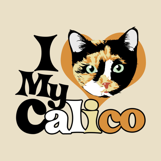 Graphic design with a calico cat's face inside a heart shape and the text "I Love My Calico" in stylized letters.