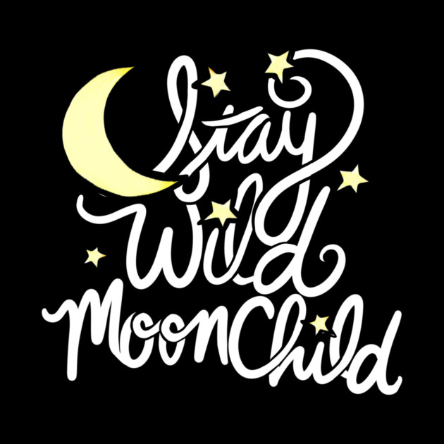 Black background with the phrase "Stay Wild Moonchild" written in white cursive font, accompanied by a yellow crescent moon and small yellow stars.