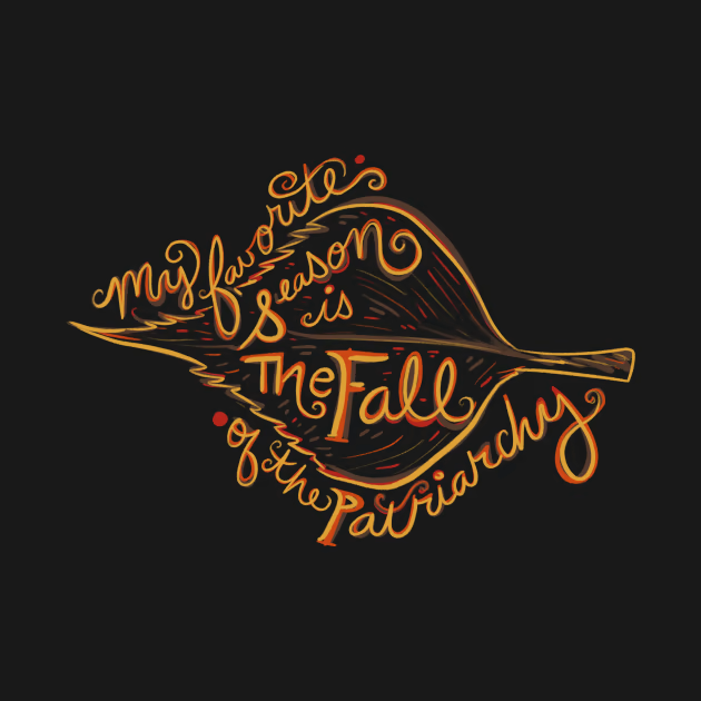 My Favorite season is the fall of the patriarchy shirts My favorite season is the fall of the patriarchy leaves drifting like change in the crisp air autumn in Marshall Michigan where golden hues paint the streets and hope rustles in every tree the s