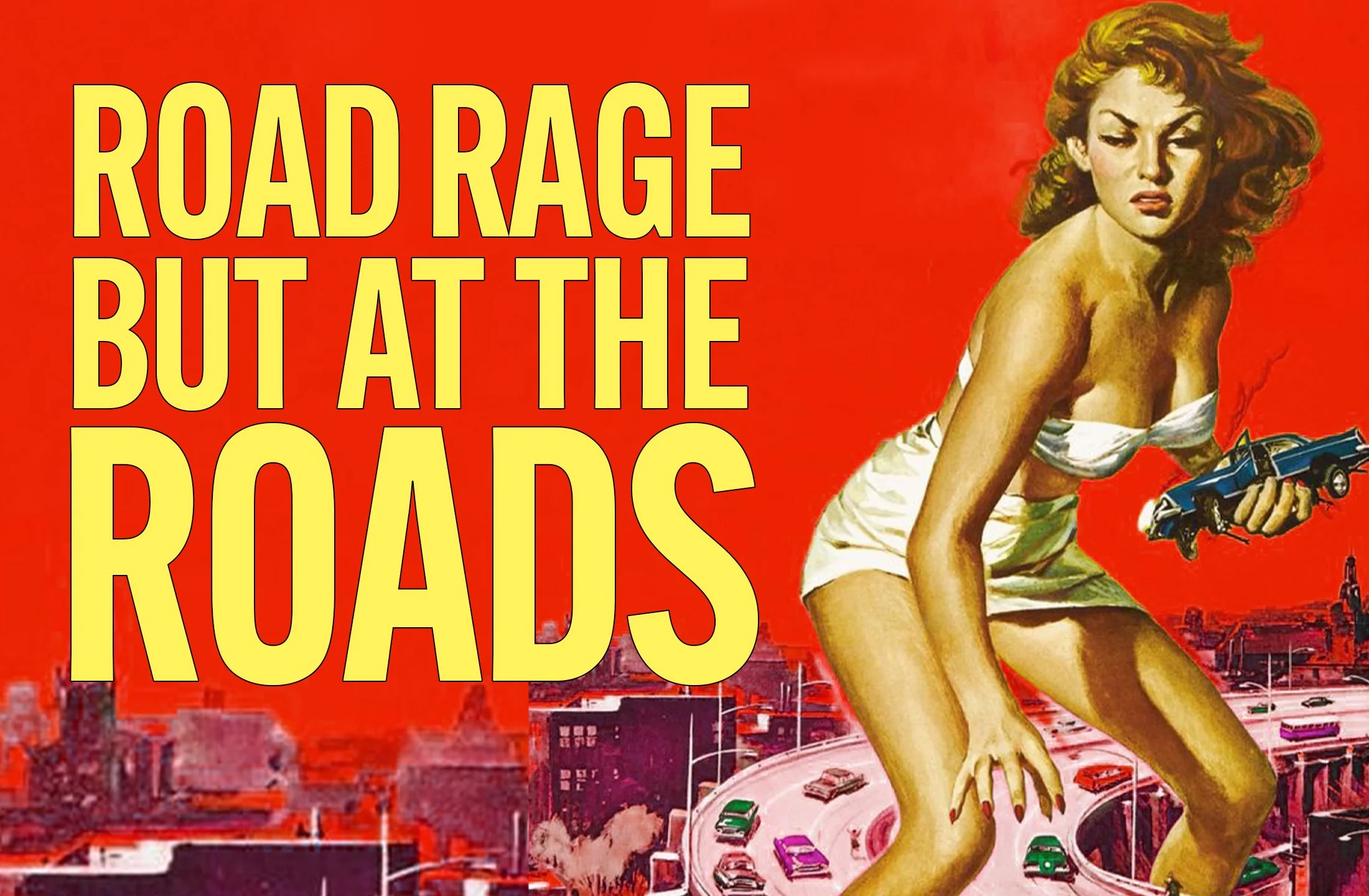 Road Rage but at the roads