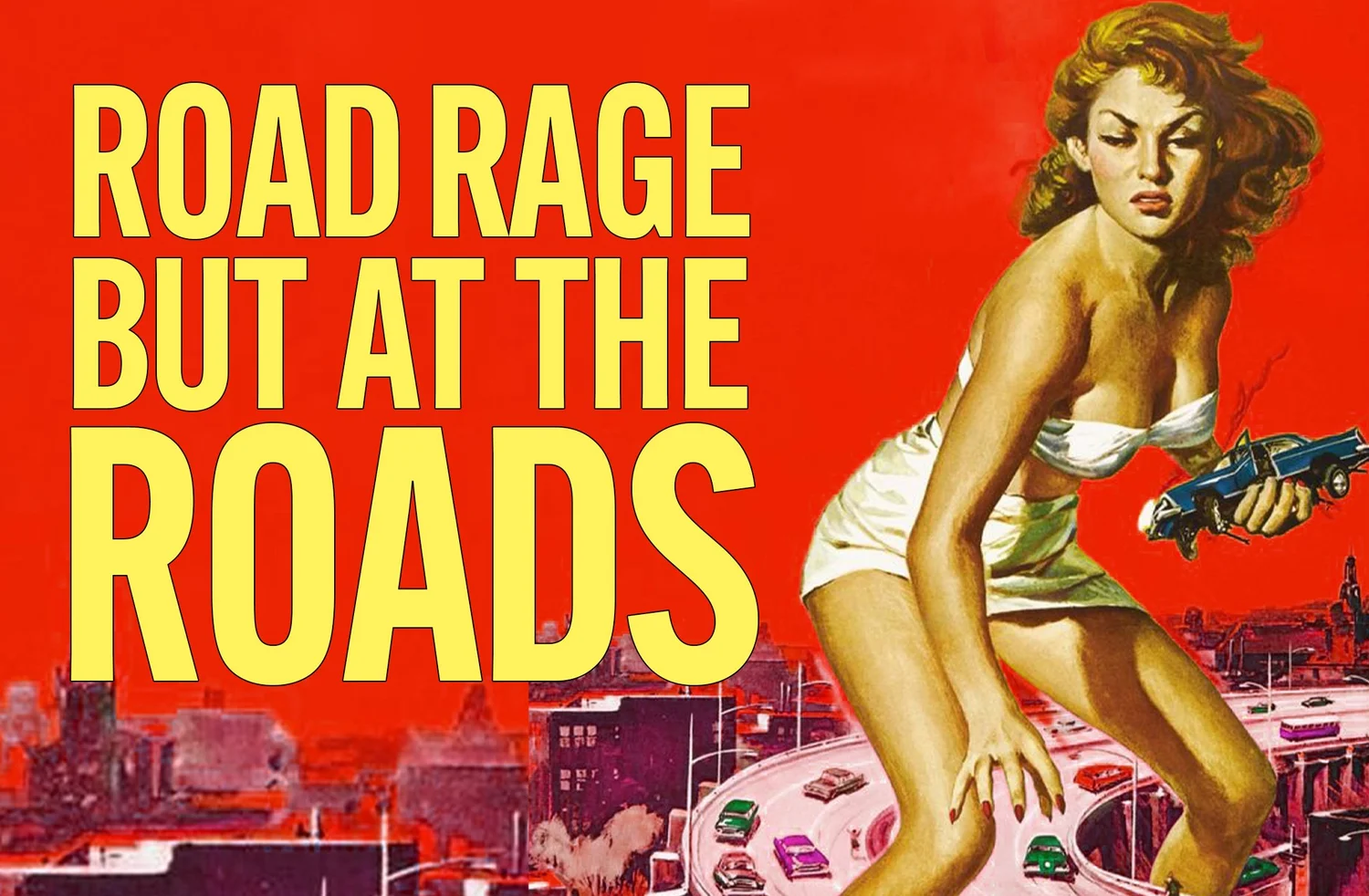 Road Rage but at the roads
