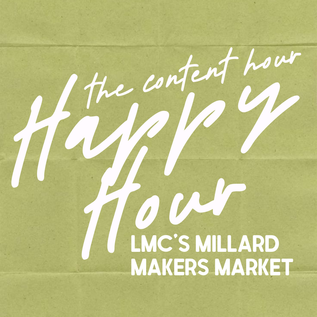 HAPPY HOUR: The Content Hour (MILLARD MAKERS MARKET)