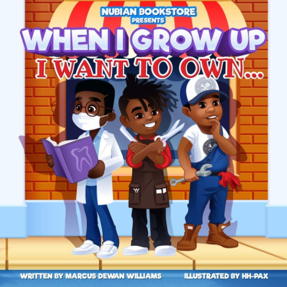 Nubian Bookstore Presents When I Grow Up I Want To Own ... Paperback – January 18, 2021 by Marcus Dewan Williams (Author), HH-Pax (Illustrator)