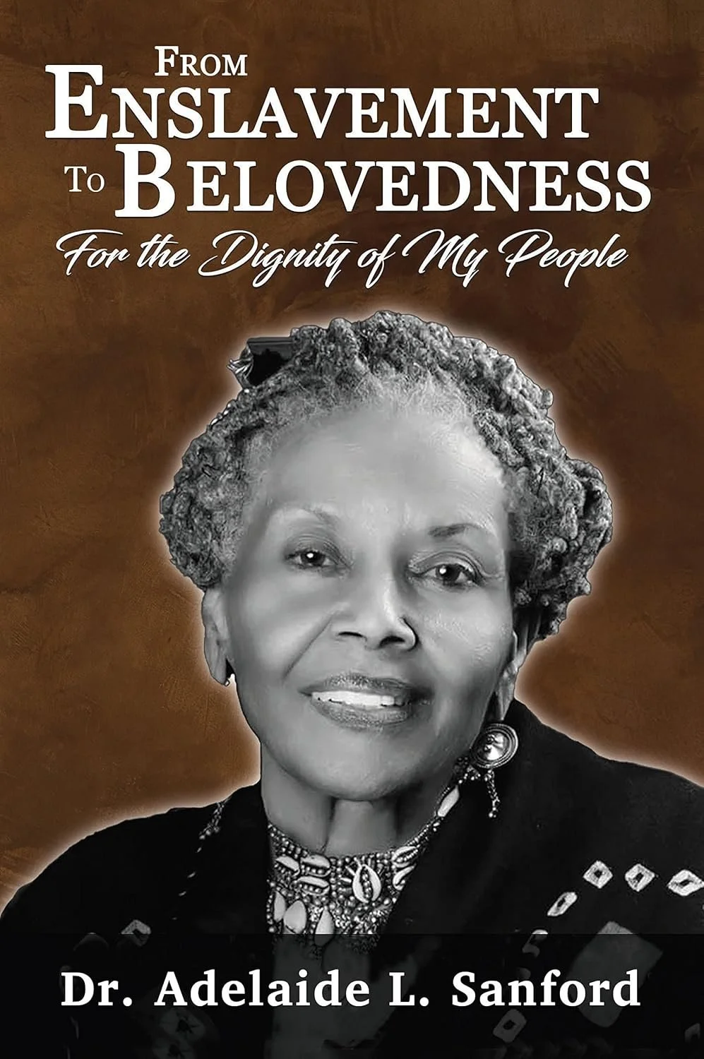 From Enslavement to Belovedness: For the Dignity of My People Paperback – May 24, 2022 by Dr. Adelaide L. Sanford (Author)