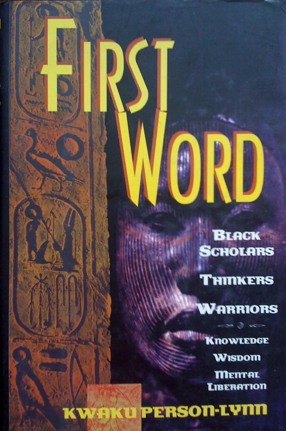 First Word: Black Scholars, Thinkers, Warriors, Knowledge, Wisdom, Mental Liberation Hardcover – January 1, 1996 by Kwaku Person-Lynn (Editor)