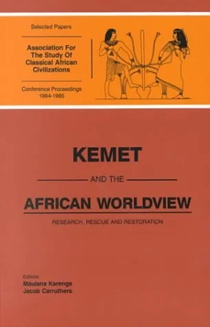 Kemet and the African Worldview: Research, Rescue and Restoration (Selected Papers from the Association For the Situdy Of Classican African Civilizabtions)