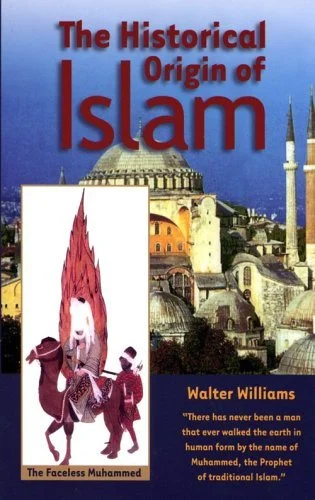 The Historical Origin of Islam Paperback – by Walter Williams (Author)