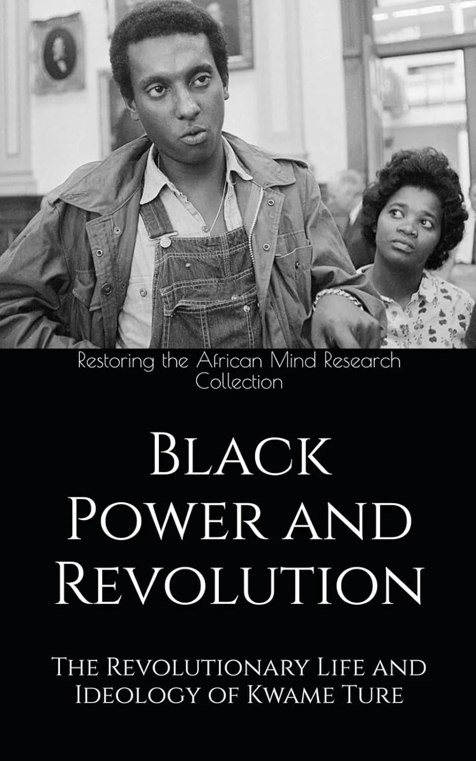 Black Power and Revolution: The Revolutionary Life and Ideology of Kwame Ture