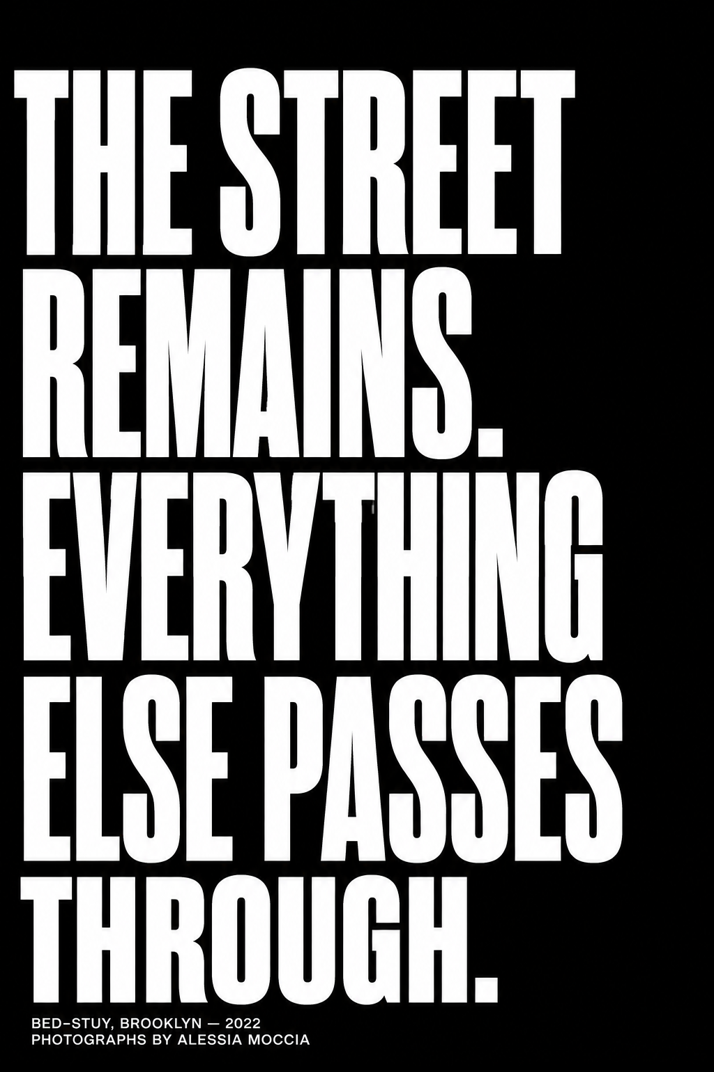 Black background with white text that reads, "The street remains. Everything else passes through."