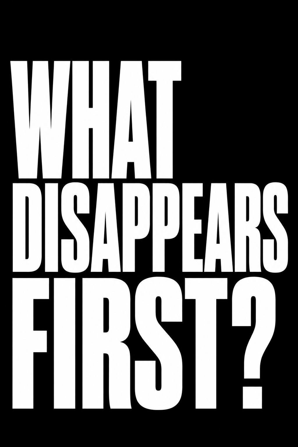Black background with large white text saying 'What Disappears First?'