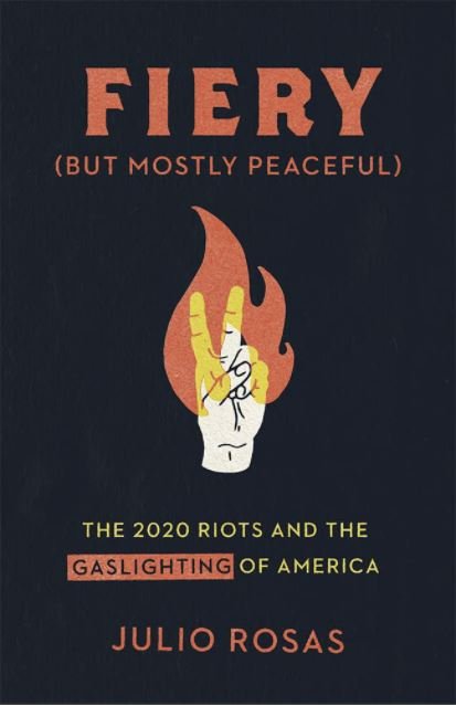Julio Rosas, Author of Fiery (but mostly peaceful): The 2020 Riots and the Gaslighting of America