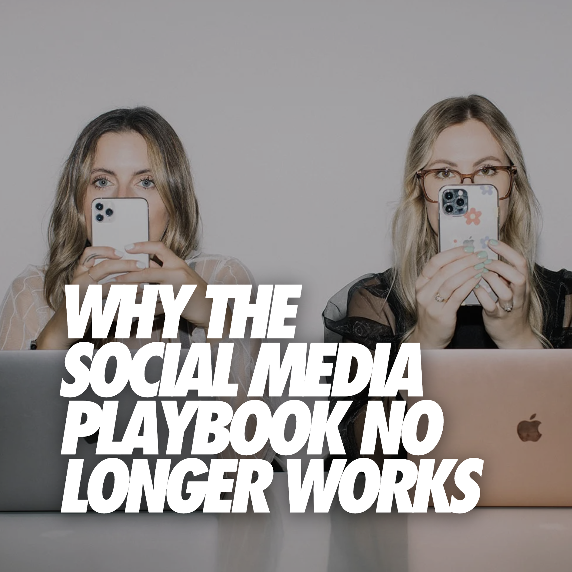WHY THE SOCIAL MEDIA PLAYBOOK NO LONGER WORKS