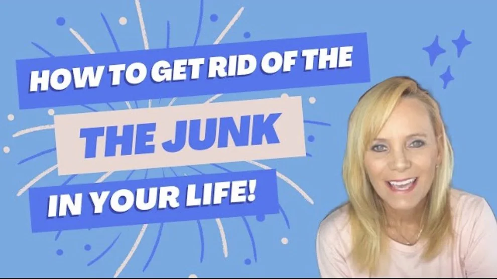 How To Get Rid Of The Junk In Your Life!