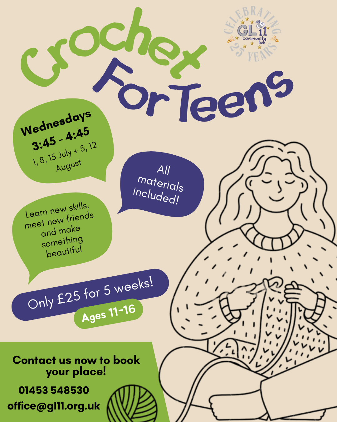 Crochet for Teens. Wednesdays 3:45 - 4:45pm. 1, 8, 15 July + 5, 12 August. All materials included! Learn new skills, meet new friends and make something beautiful. Only £25 for 5 weeks! Ages 11 - 16.