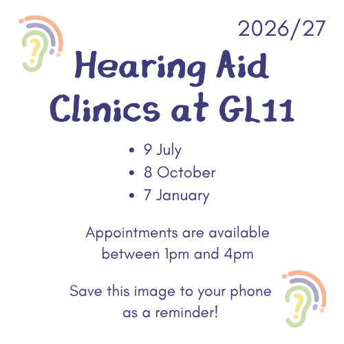 2026/27. Hearing Aid Clinics at GL11. 9 July. 8 October. 7 January. Appointments are available between 1pm and 4pm. Save this image to your phone as a reminder!