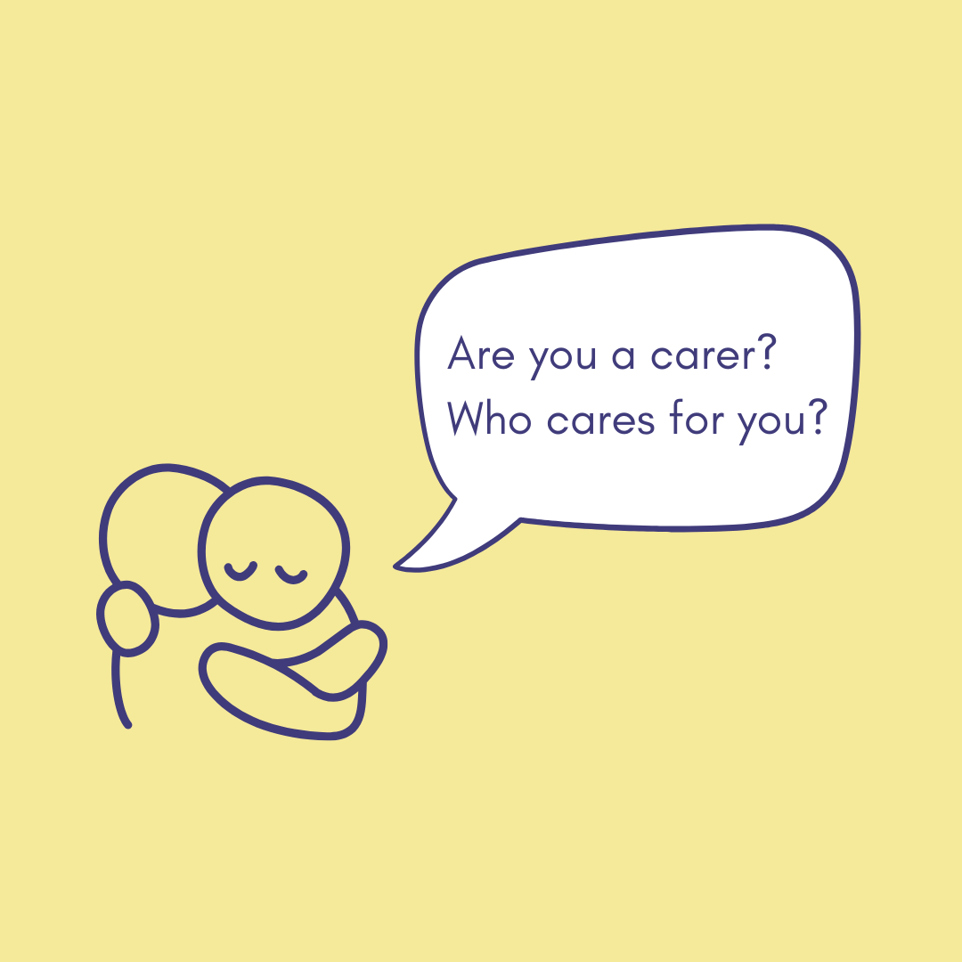 Are you a carer? Who cares for you?