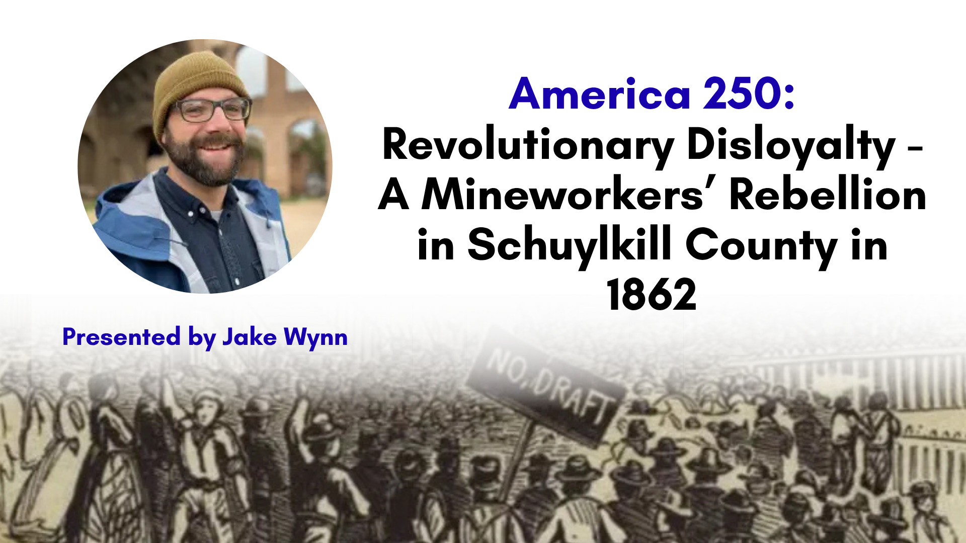 America 250: Revolutionary Disloyalty - A Mineworkers’ Rebellion in Schuylkill County in 1862