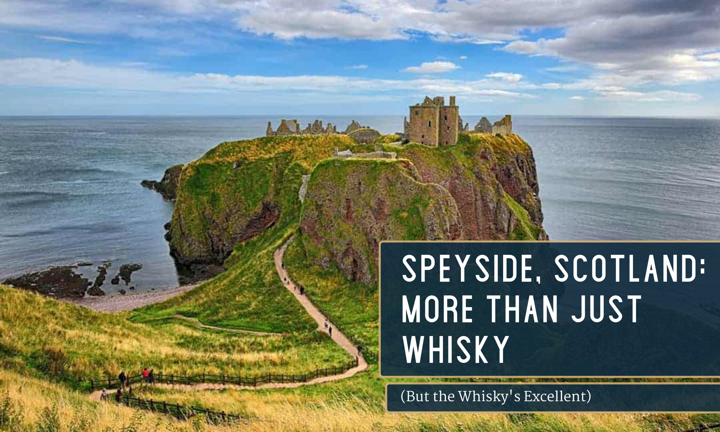 Speyside, Scotland: More Than Just Whisky (But the Whisky's Excellent)