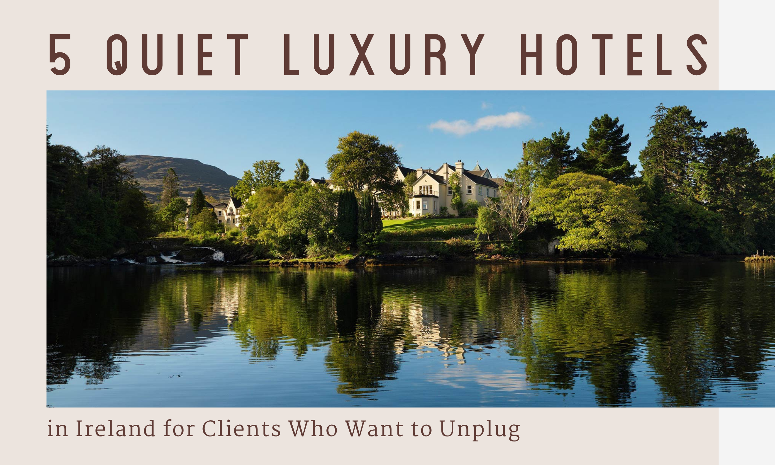 5 Quiet Luxury Hotels in Ireland for Clients Who Want to Unplug
