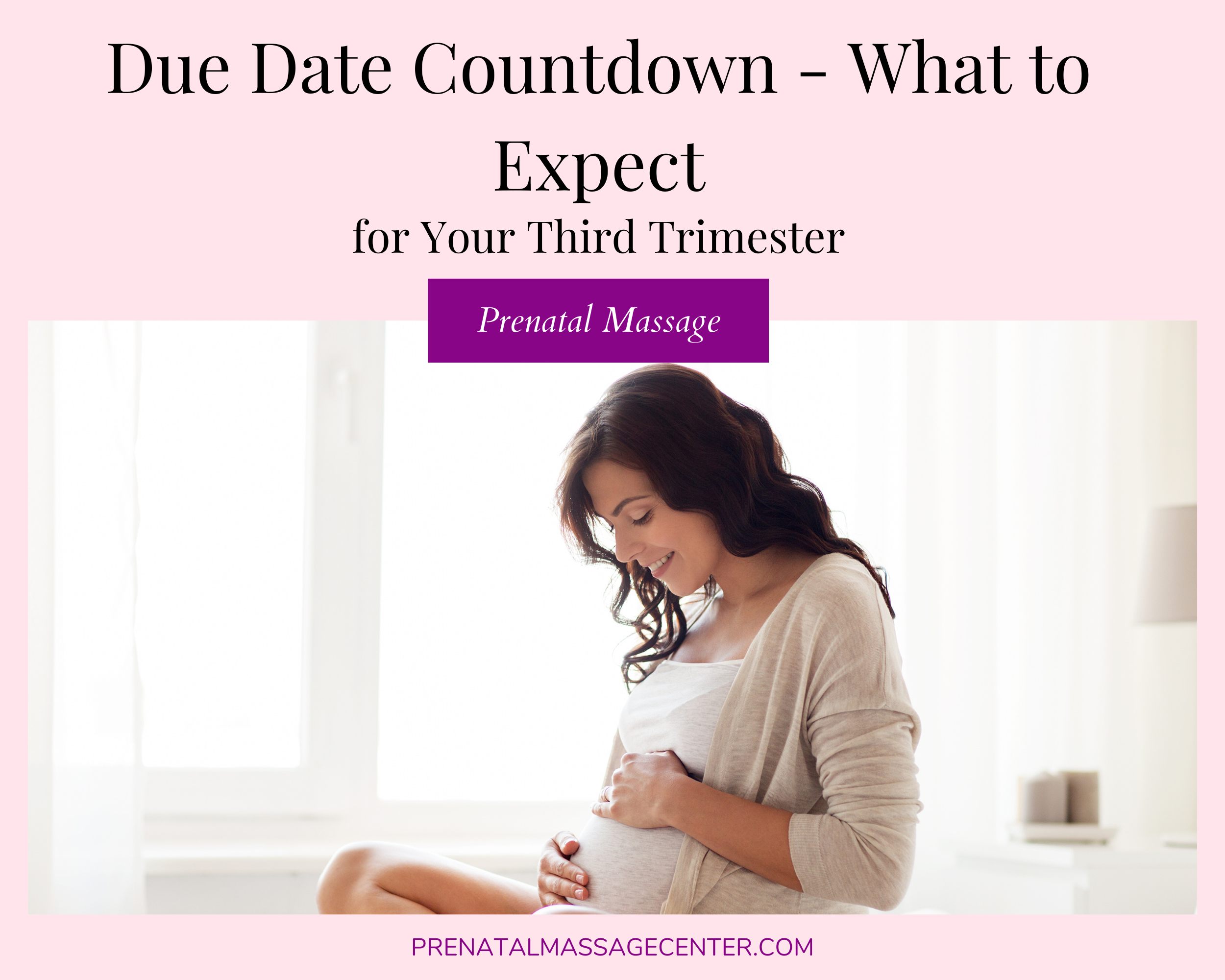 Due Date Countdown Guide - What to Expect in Your Third Trimester —  Prenatal Massage & Movement Center