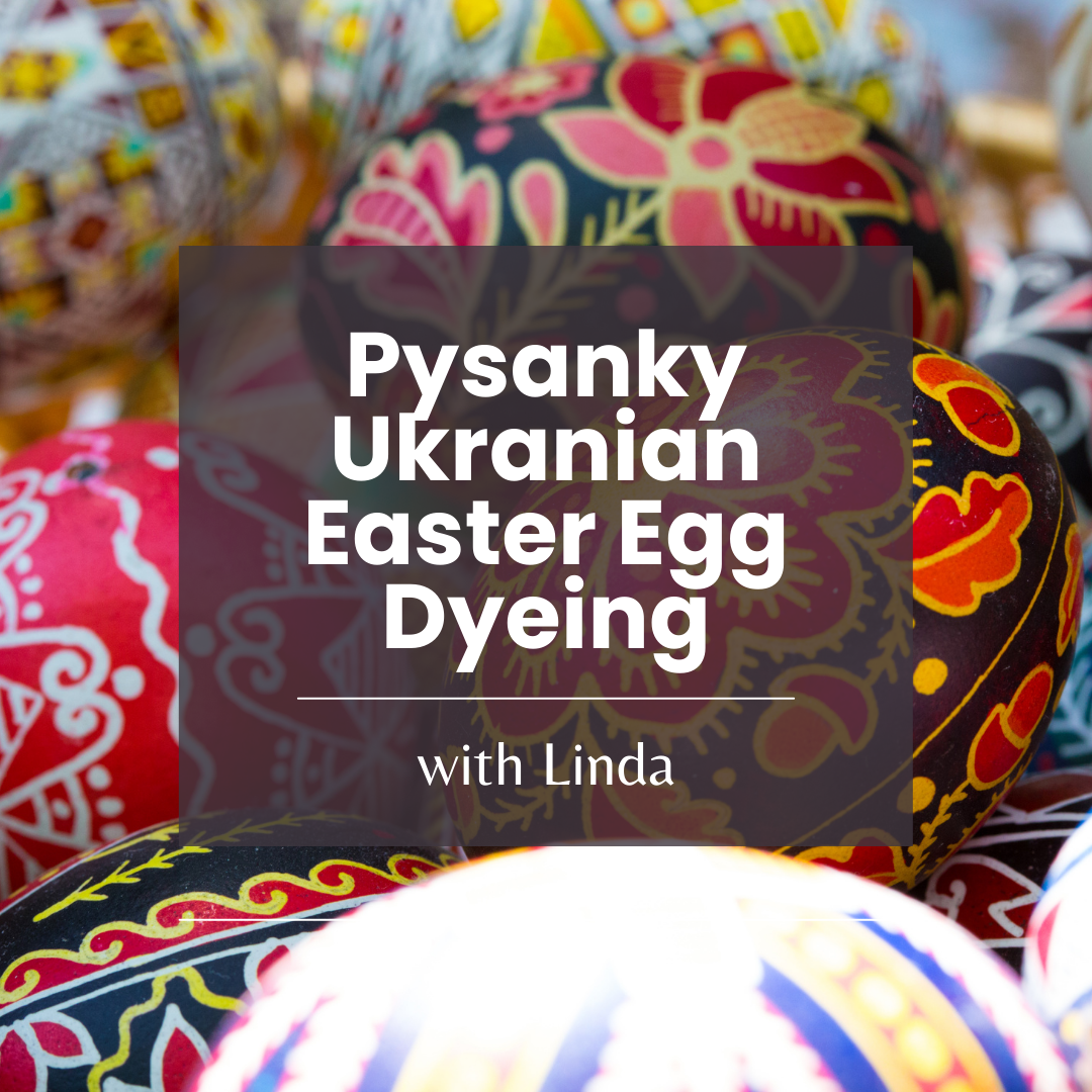 Pysanky: Ukrainian Easter Egg Dyeing with Linda Z