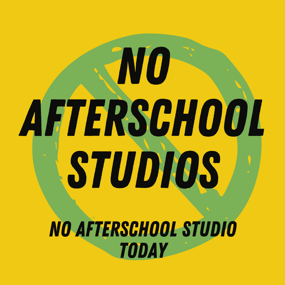 NO AFTERSCHOOL STUDIOS!!