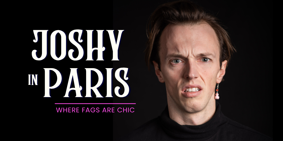 Joshy in Paris: Where Fags Are Chic