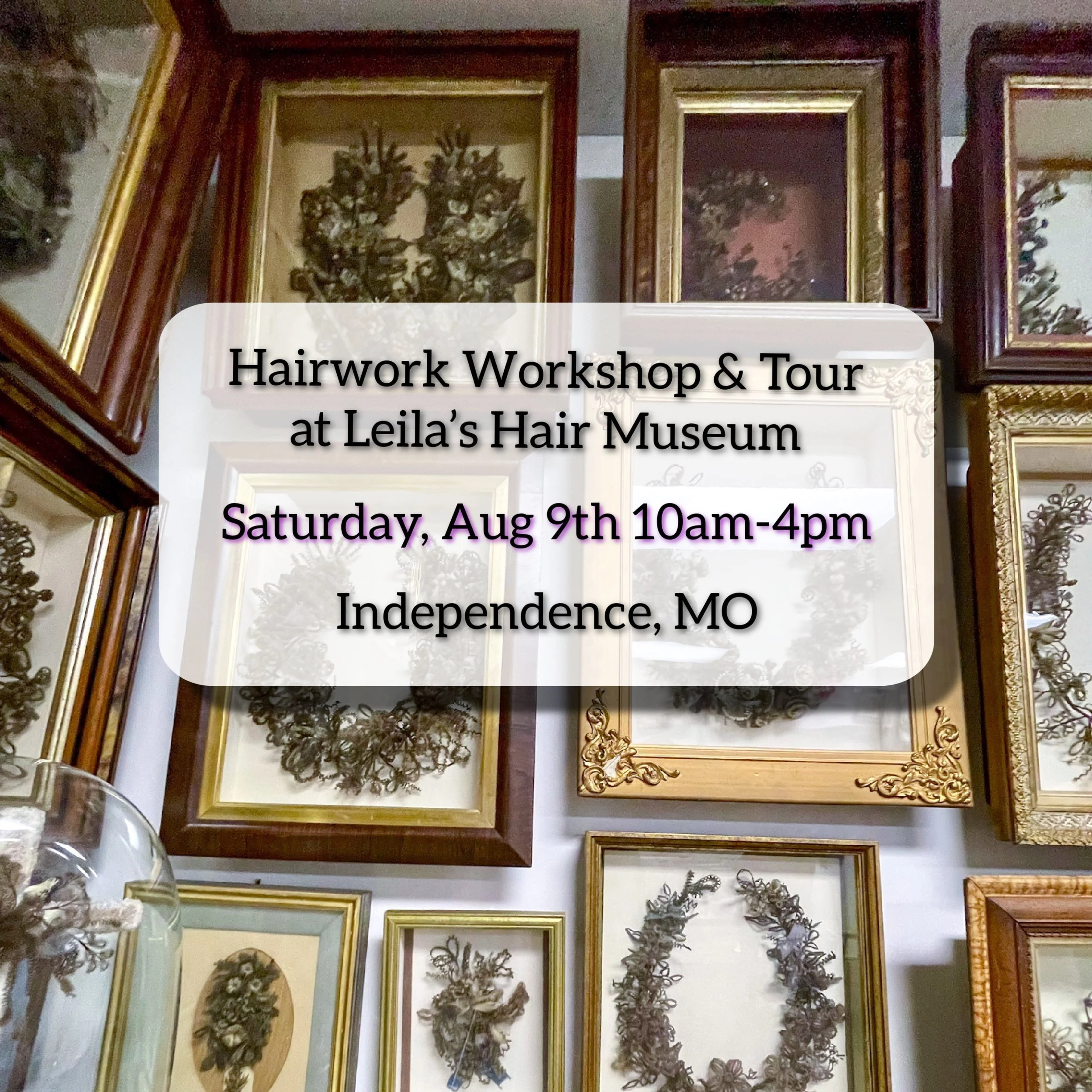 Workshop & Tour at Leila's Hair Museum