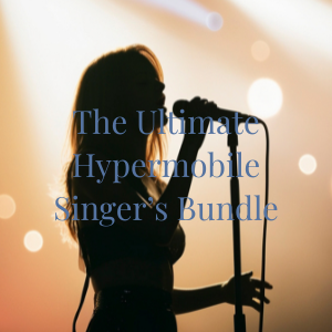 The Ultimate Hypermobile Singer's Bundle