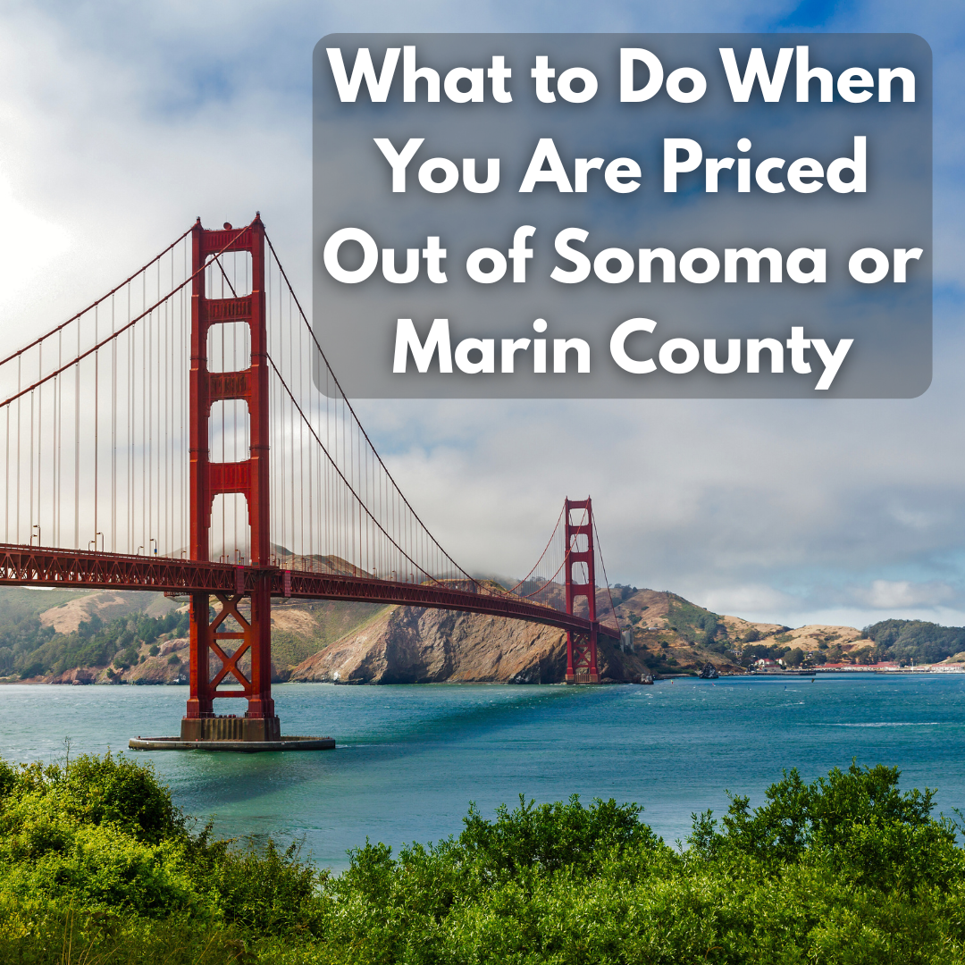 What to Do When You’re Priced Out in Sonoma or Marin County