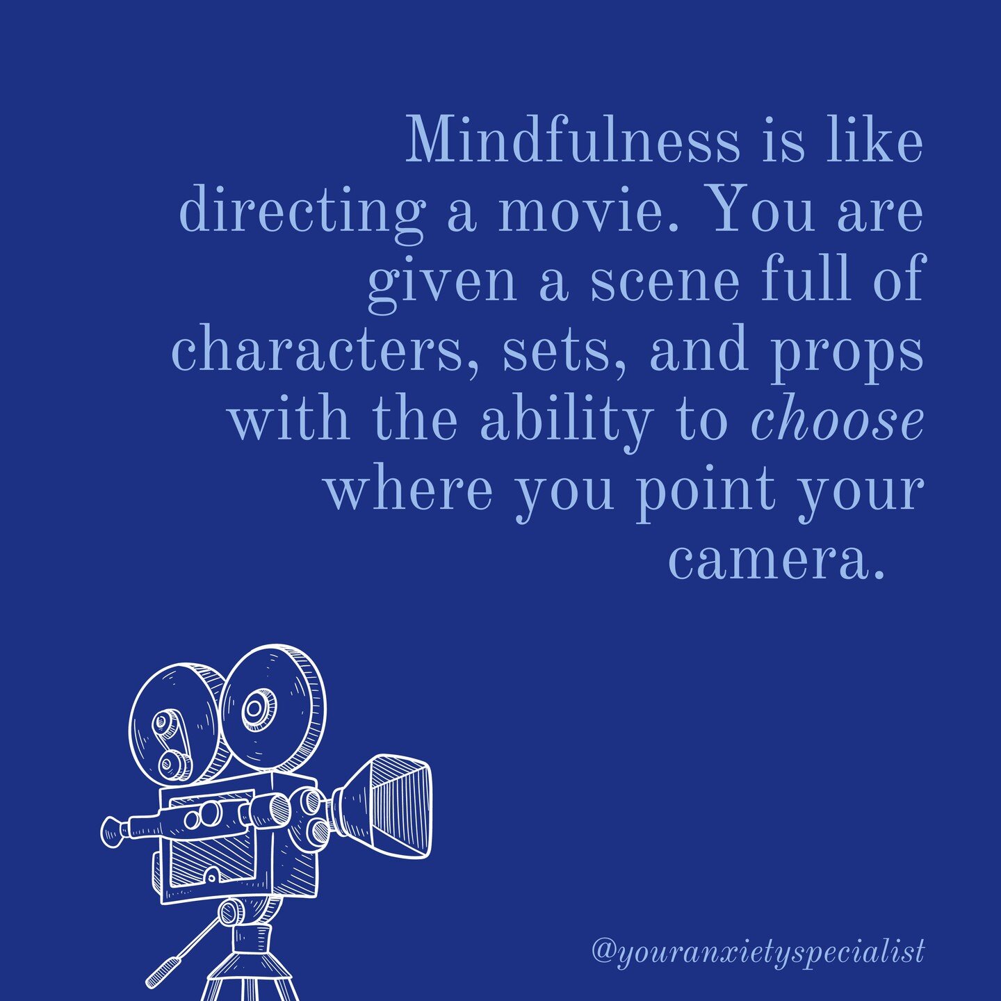 In this example, the movie set is everything in your awareness and the camera is your attention. OCD and anxiety disorders are always trying to hijack the director&rsquo;s seat and demand where you point your camera. However, you are the director of 