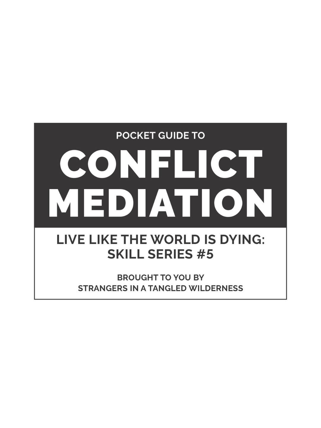 Pocket Guide to Conflict Mediation (Live Like the World is Dying Skill Series #5)