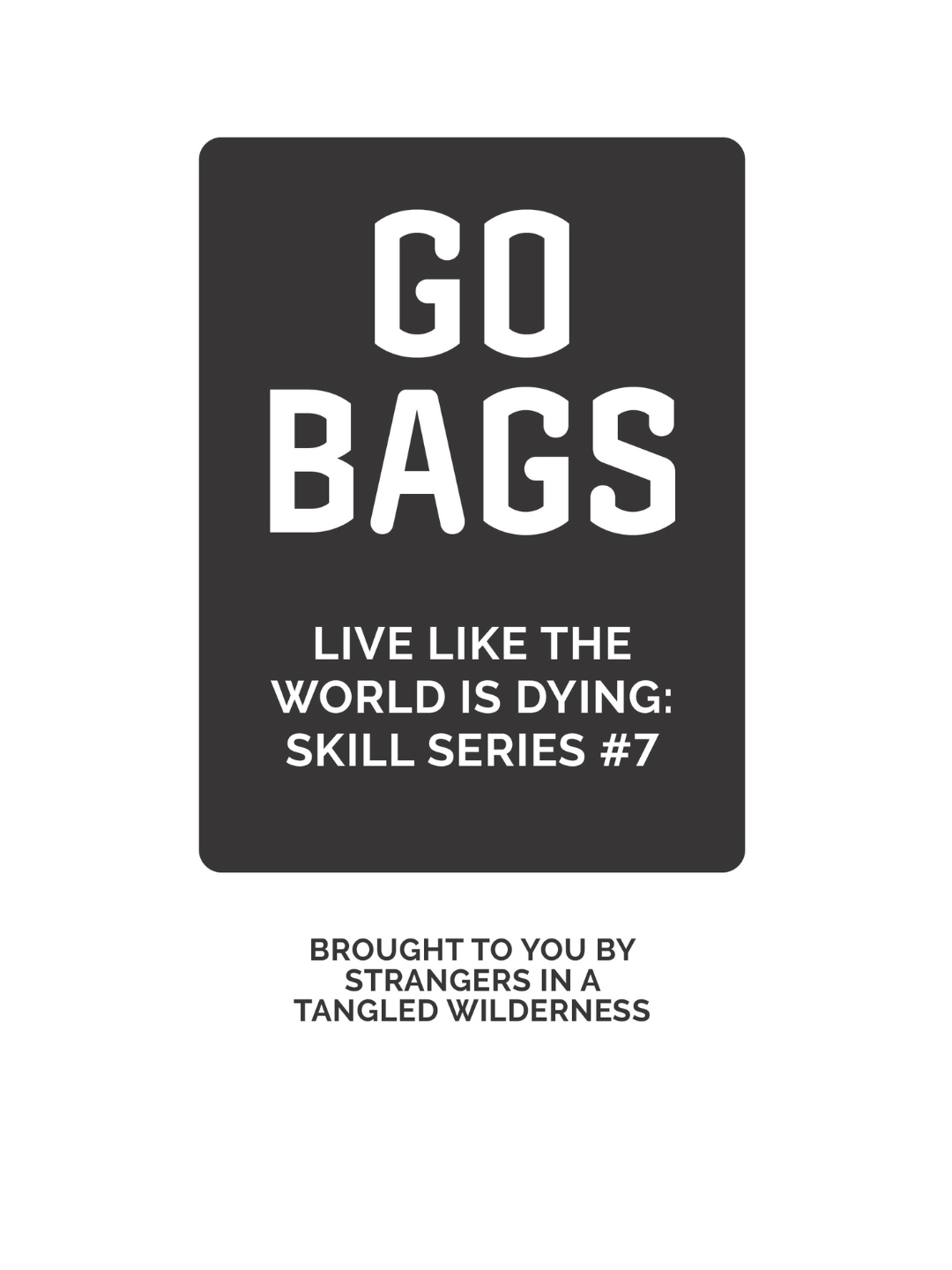 Go Bags (Live Like the World is Dying Skill Series #7)