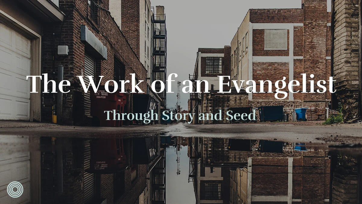 The Work of an Evangelist (Through Story and Seed)