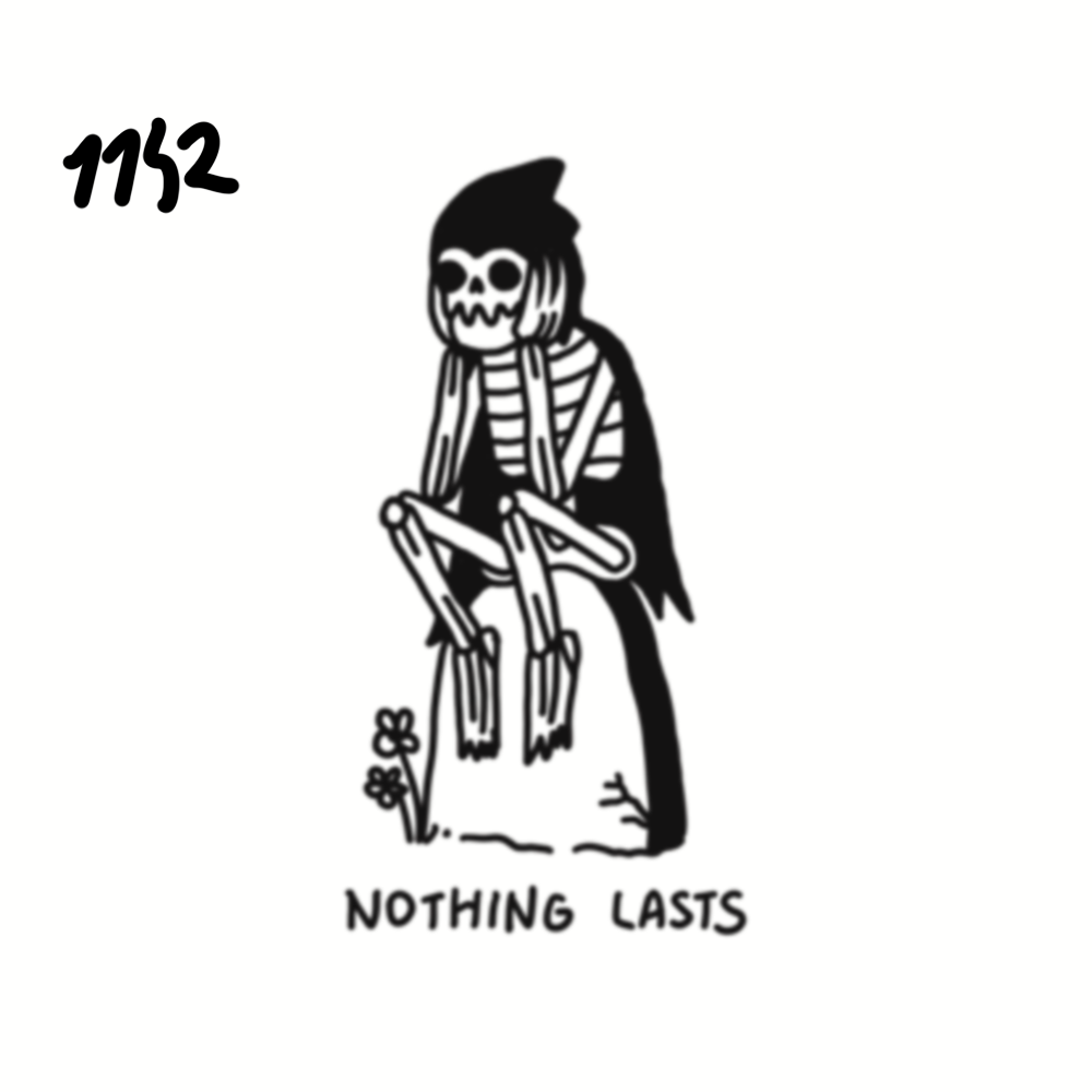 A black and white illustration of a skeleton sitting on a rock with the phrase "Nothing Lasts" below. The skeleton has shoulder-length hair and is wearing a striped shirt. The number "1152" is written in the upper left corner.